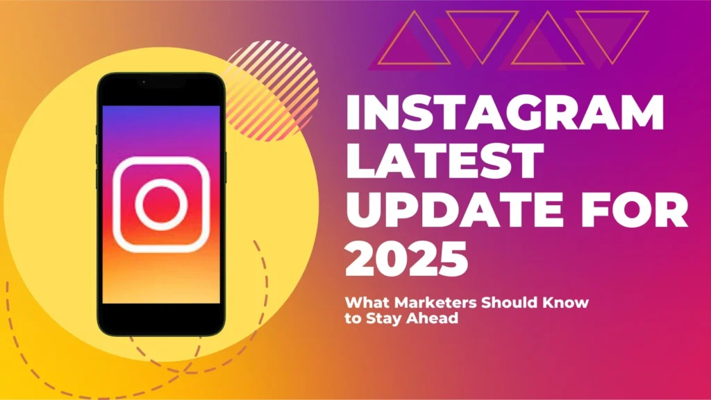 Instagram 2025 Latest Updates and New Features